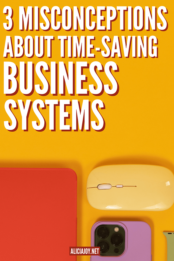 image of notebook and accessories with text reading 3 misconceptions about time saving business systems aliciajoy.net